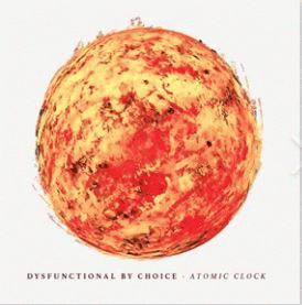 Dysfunctional By Choice : Atomic Clock